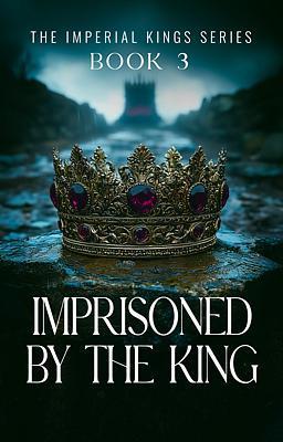 Cover of The Imperial Kings Book 3: Imprisoned By The King